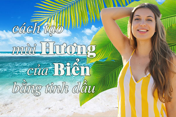 Cách tạo mùi hương biển bằng các loại tinh dầu